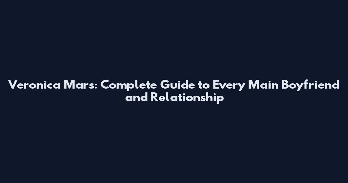 Veronica Mars: Complete Guide to Every Main Boyfriend and Relationship
