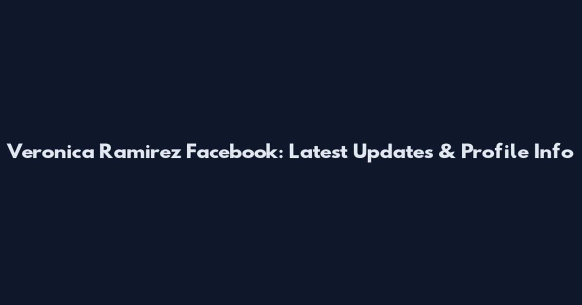 Veronica Ramirez Facebook: Latest Updates & Profile Info