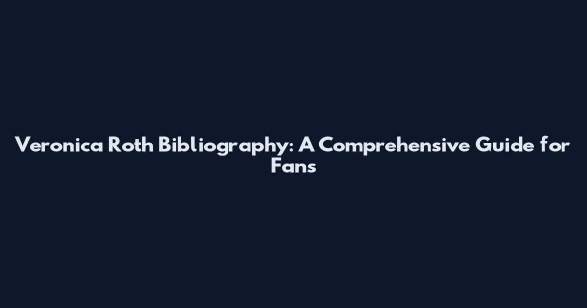 Veronica Roth Bibliography: A Comprehensive Guide for Fans