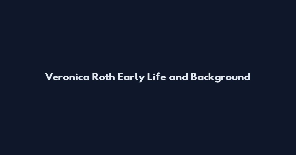 Veronica Roth Early Life and Background