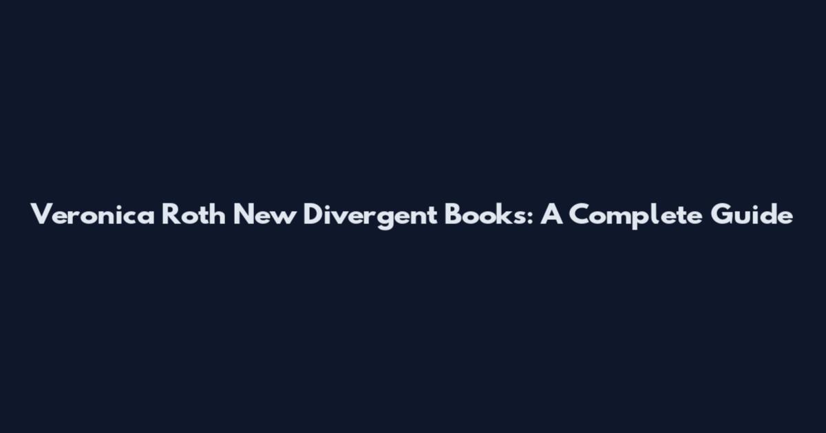 Veronica Roth New Divergent Books: A Complete Guide