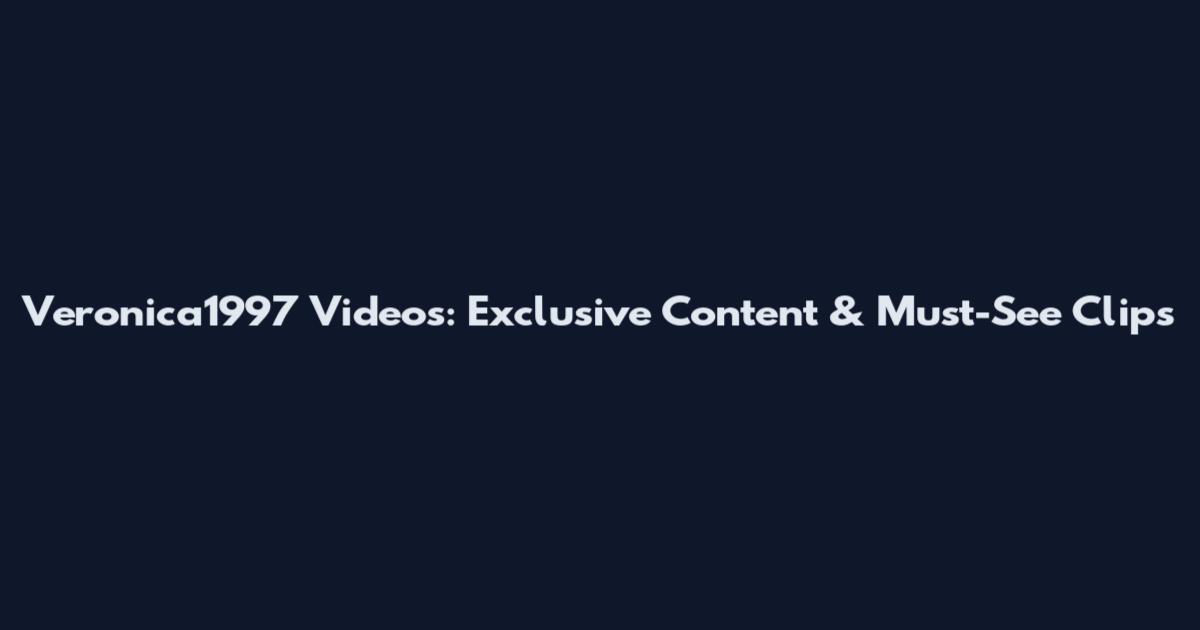 Veronica1997 Videos: Exclusive Content & Must-See Clips