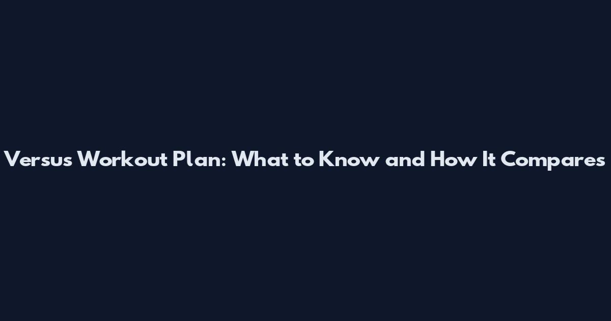 Versus Workout Plan: What to Know and How It Compares