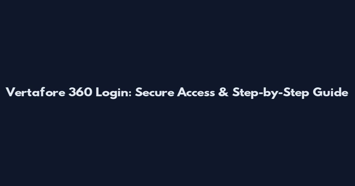 Vertafore 360 Login: Secure Access & Step-by-Step Guide