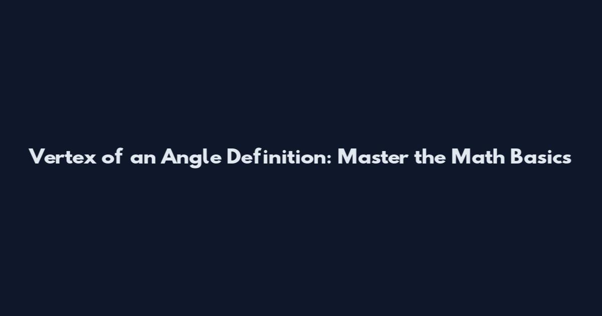 Vertex of an Angle Definition: Master the Math Basics