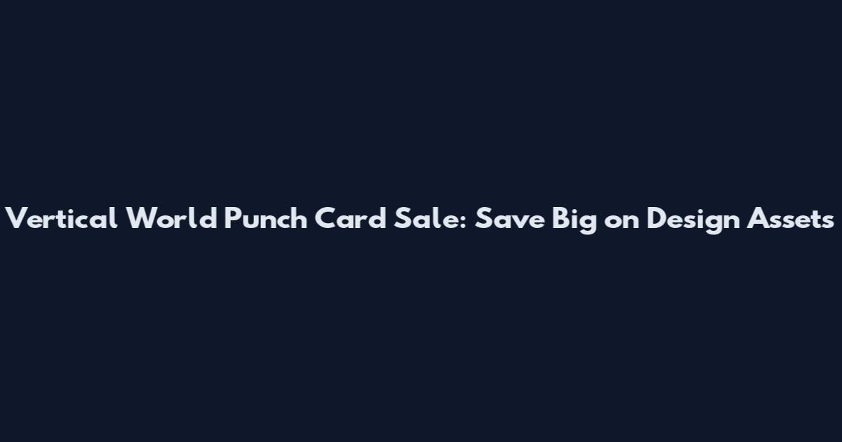 Vertical World Punch Card Sale: Save Big on Design Assets