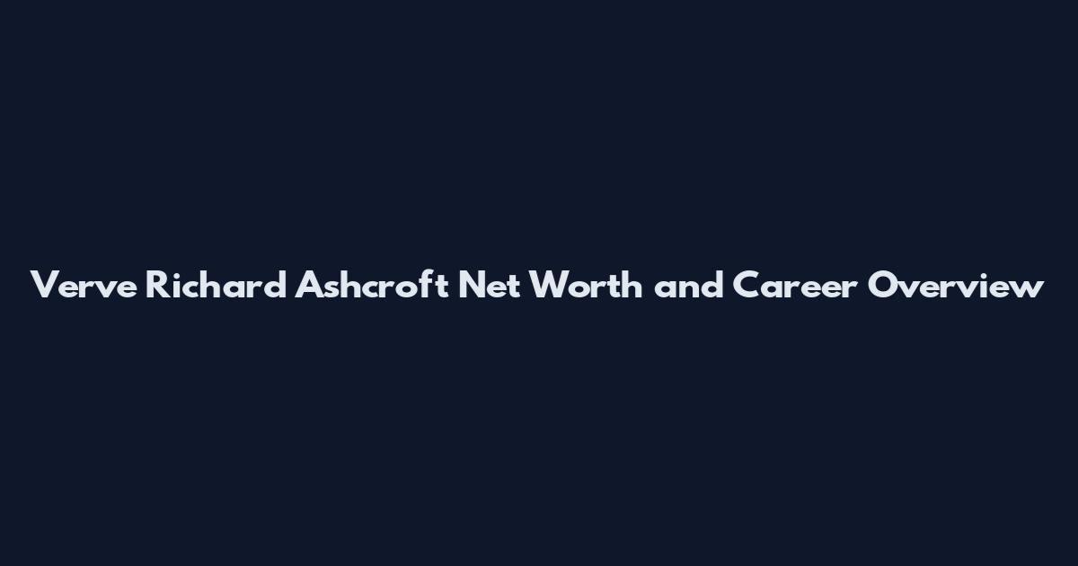 Verve Richard Ashcroft Net Worth and Career Overview