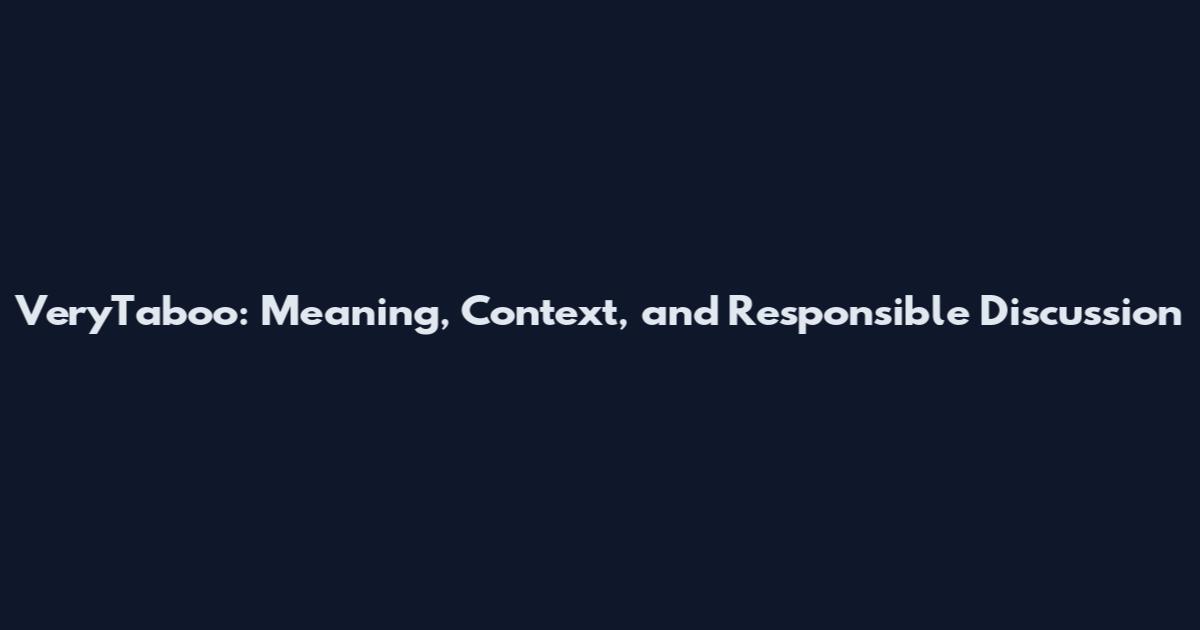 VeryTaboo: Meaning, Context, and Responsible Discussion