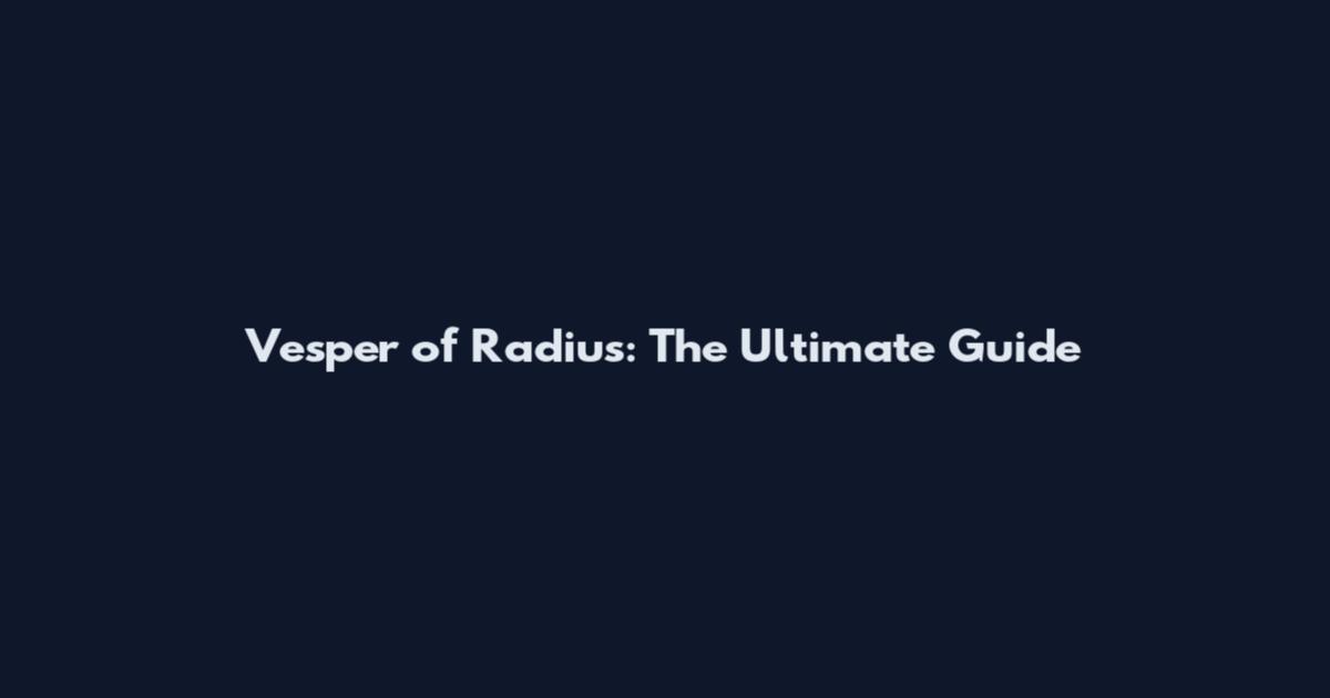 Vesper of Radius: The Ultimate Guide