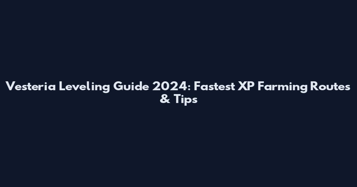 Vesteria Leveling Guide 2024: Fastest XP Farming Routes & Tips