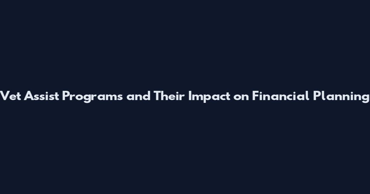 Vet Assist Programs and Their Impact on Financial Planning