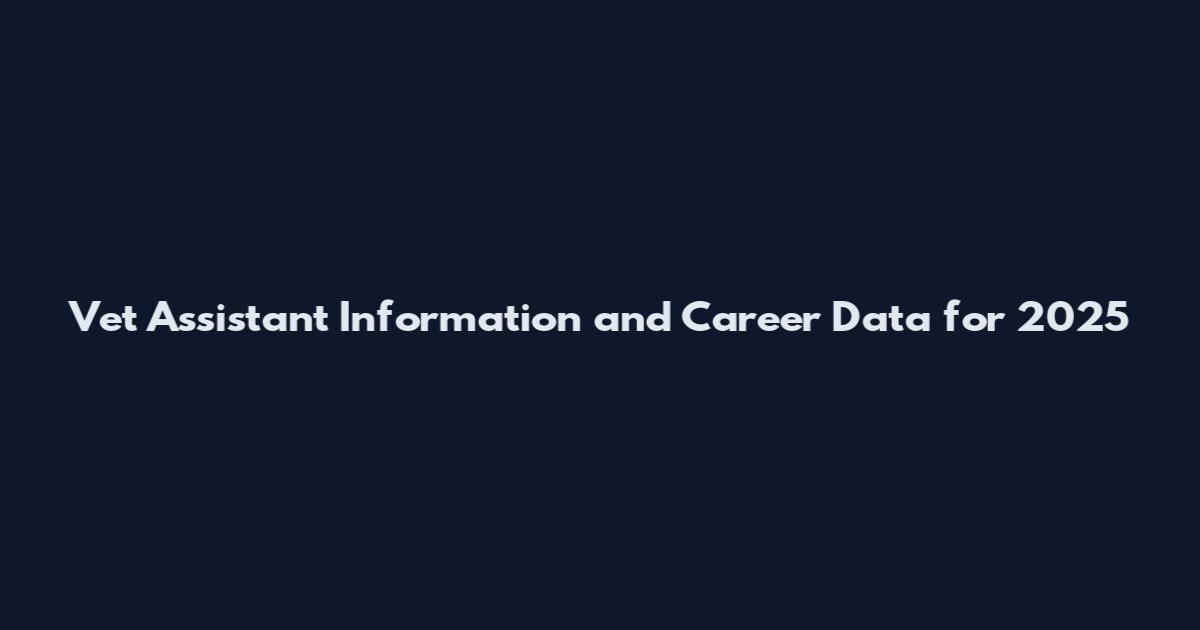 Vet Assistant Information and Career Data for 2025