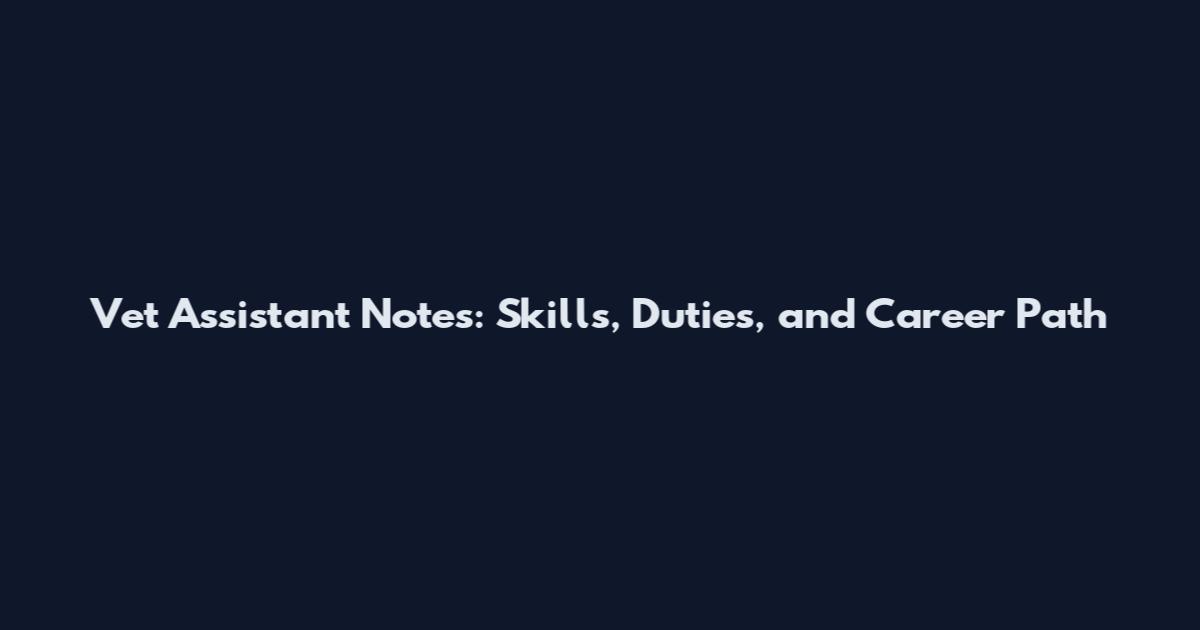 Vet Assistant Notes: Skills, Duties, and Career Path