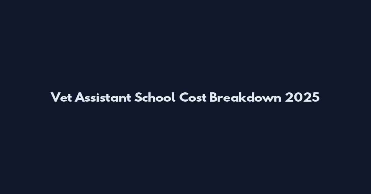 Vet Assistant School Cost Breakdown 2025