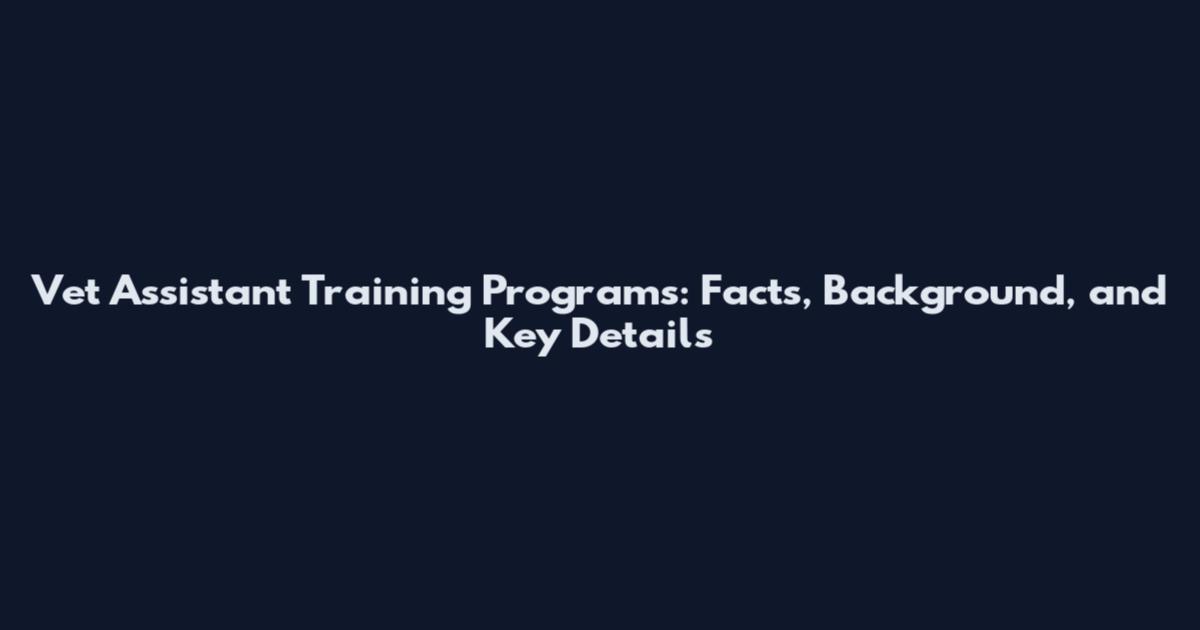Vet Assistant Training Programs: Facts, Background, and Key Details