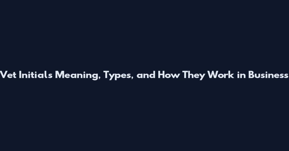 Vet Initials Meaning, Types, and How They Work in Business