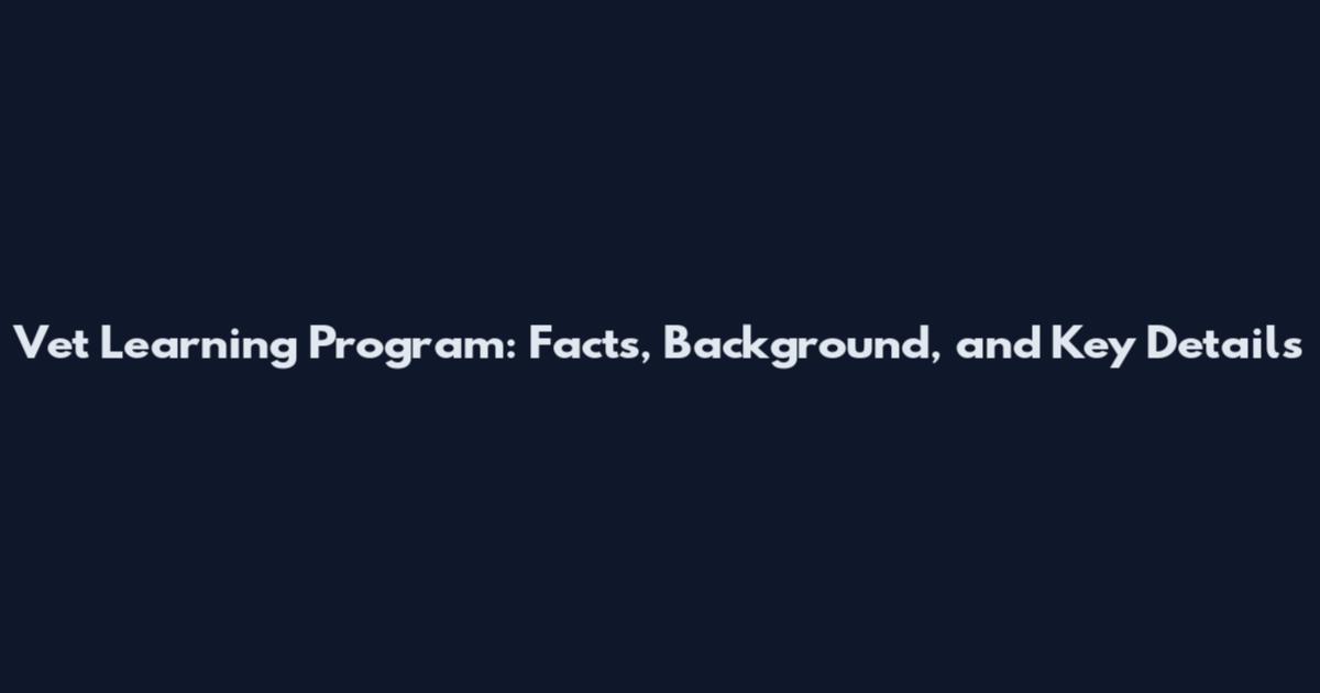 Vet Learning Program: Facts, Background, and Key Details