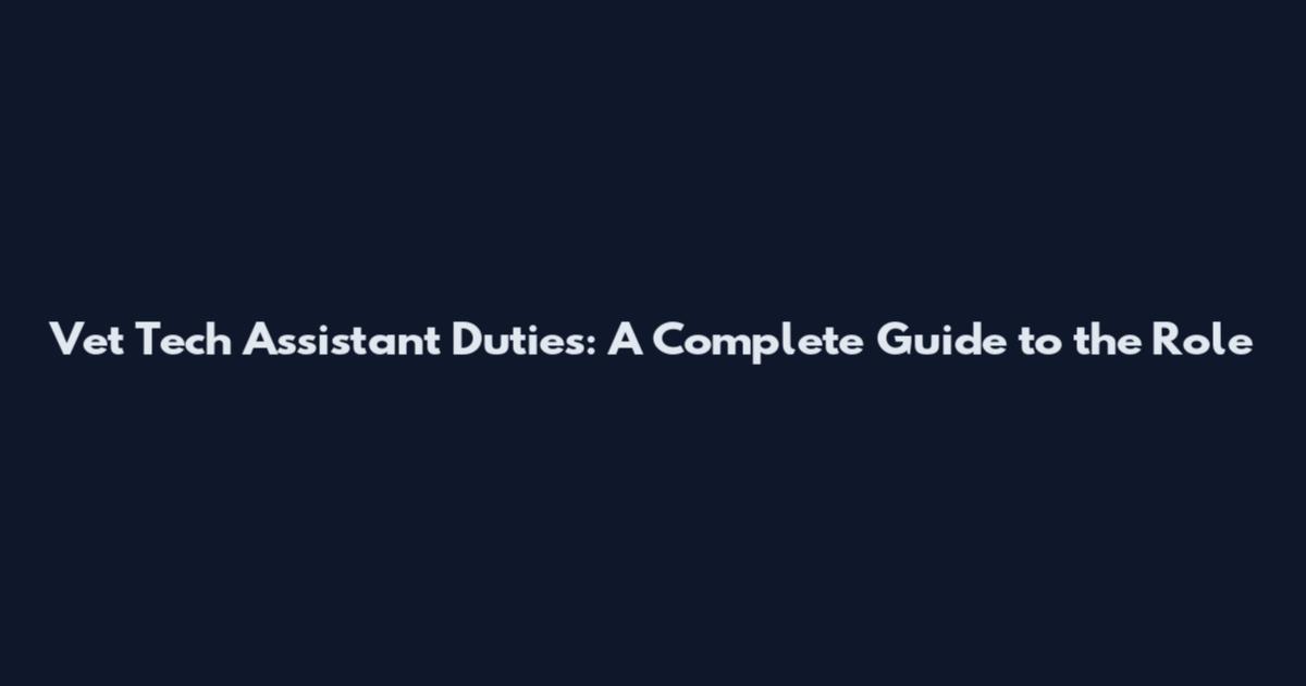 Vet Tech Assistant Duties: A Complete Guide to the Role