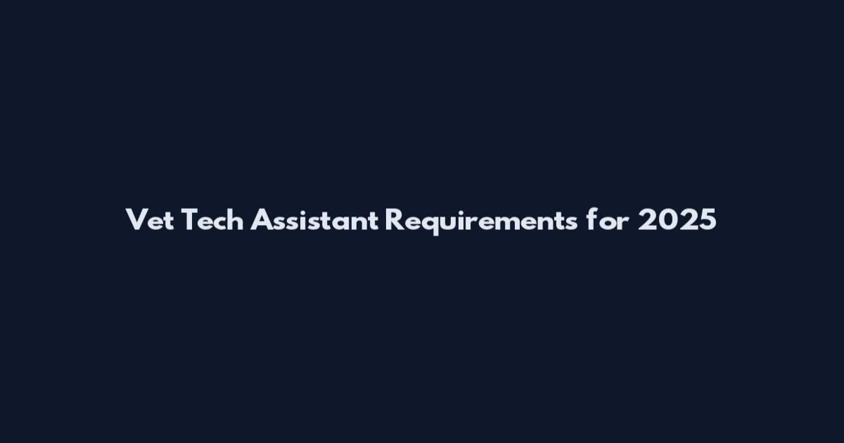 Vet Tech Assistant Requirements for 2025