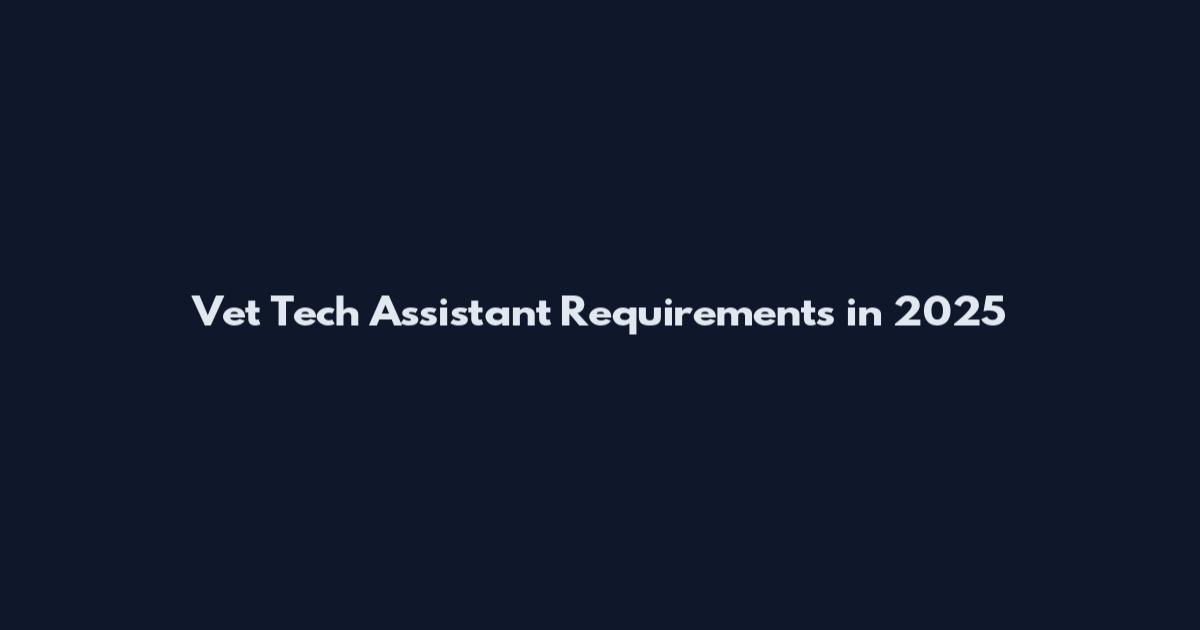 Vet Tech Assistant Requirements in 2025