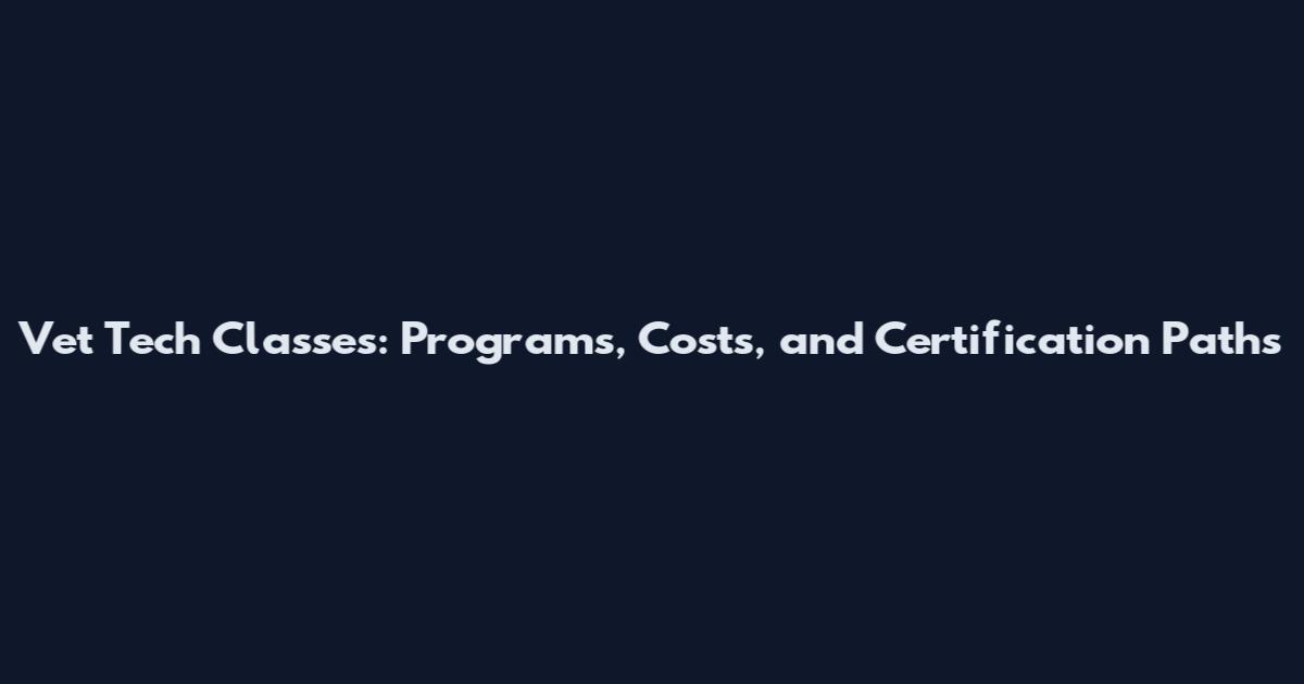 Vet Tech Classes: Programs, Costs, and Certification Paths