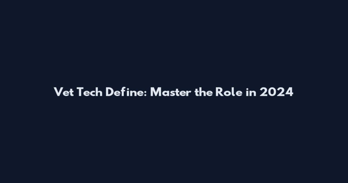 Vet Tech Define: Master the Role in 2024