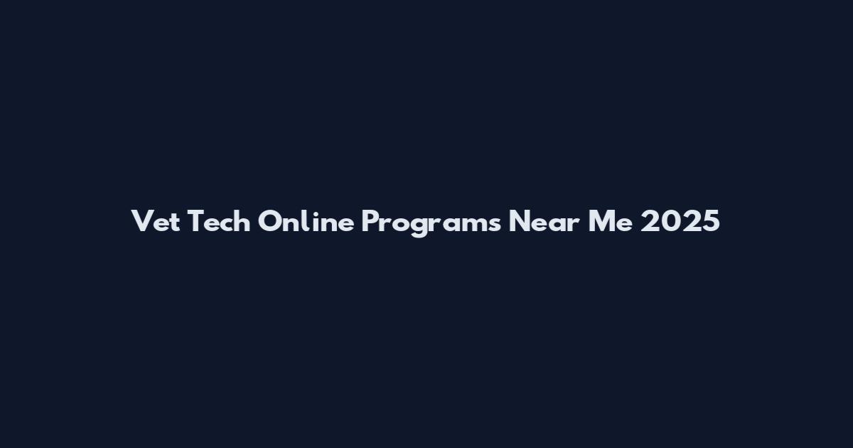 Vet Tech Online Programs Near Me 2025