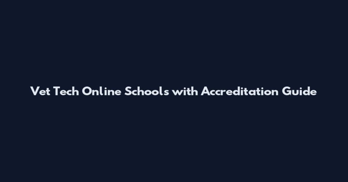 Vet Tech Online Schools with Accreditation Guide
