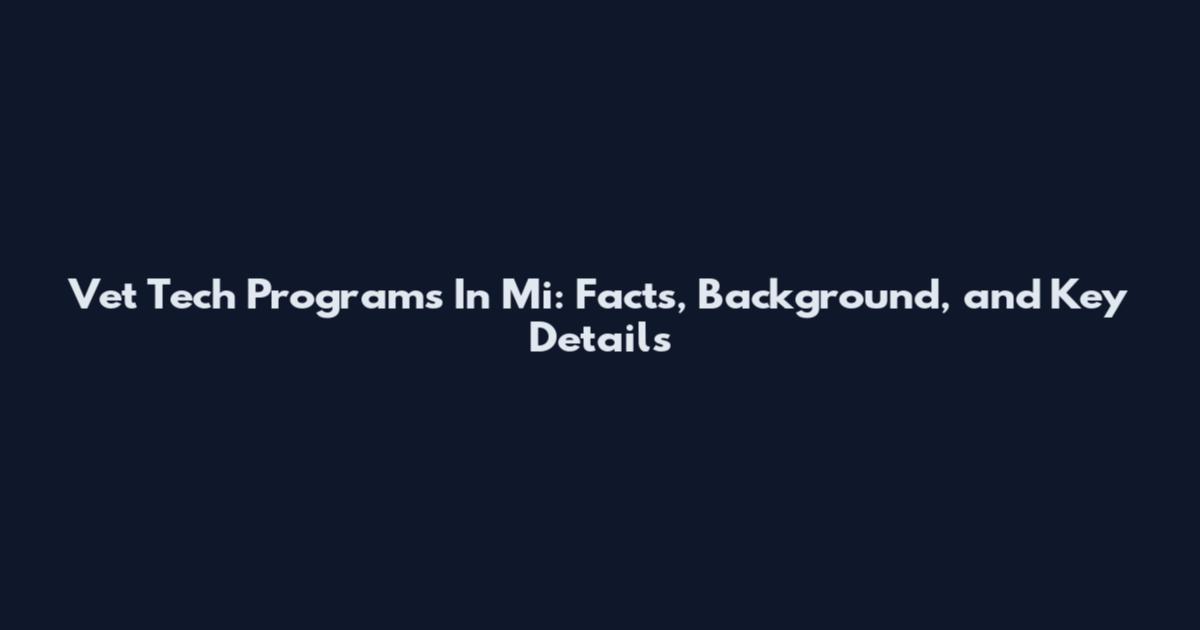 Vet Tech Programs In Mi: Facts, Background, and Key Details