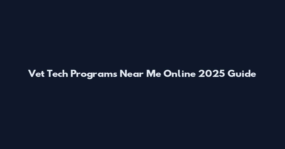 Vet Tech Programs Near Me Online 2025 Guide