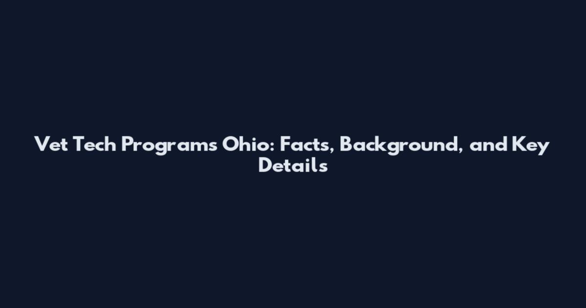 Vet Tech Programs Ohio: Facts, Background, and Key Details