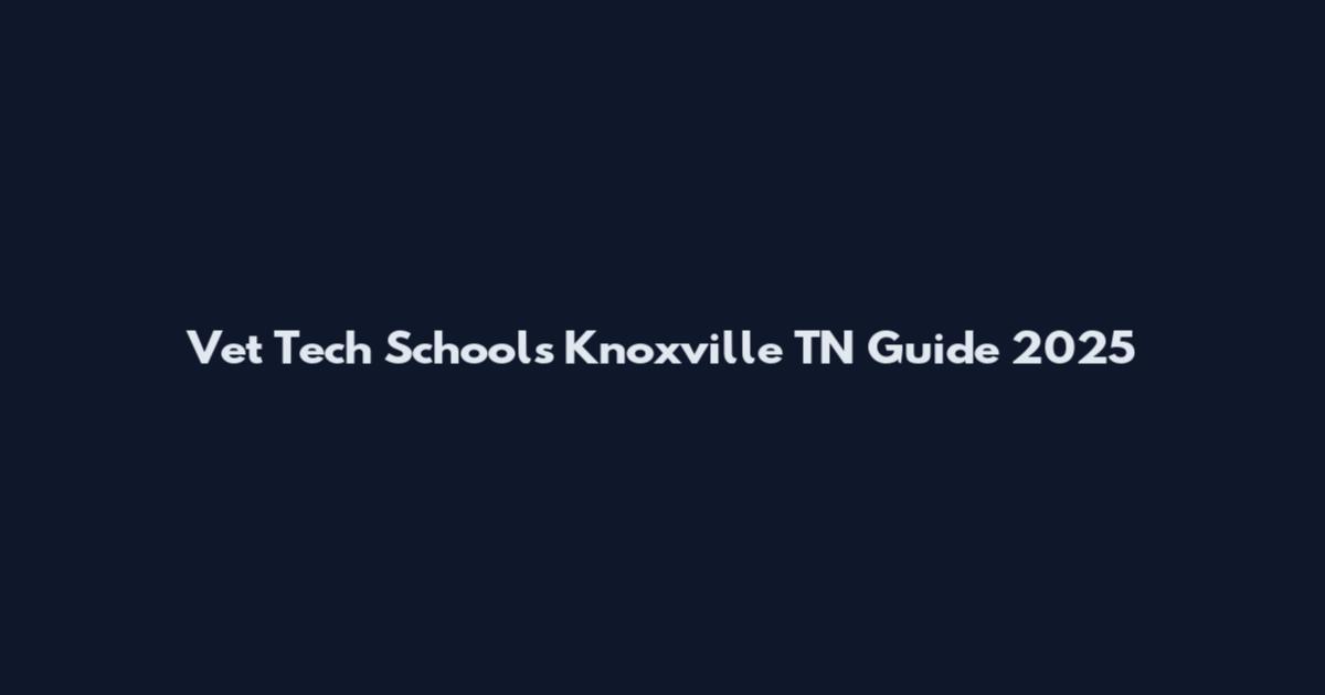 Vet Tech Schools Knoxville TN Guide 2025
