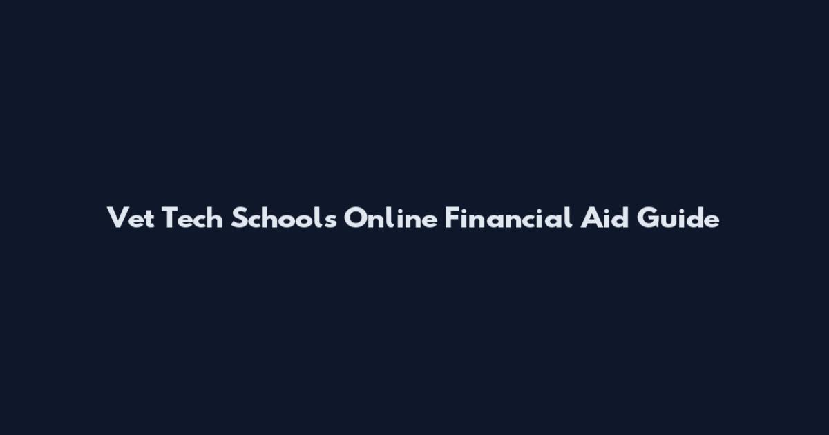 Vet Tech Schools Online Financial Aid Guide