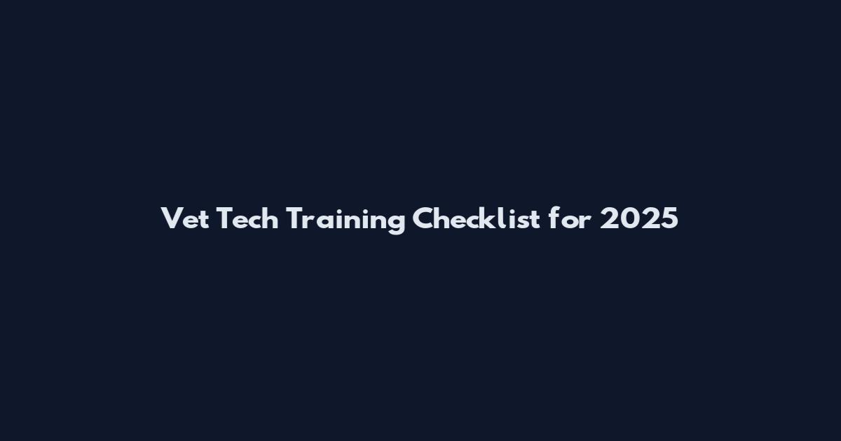 Vet Tech Training Checklist for 2025