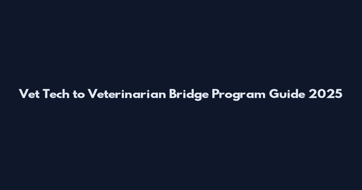 Vet Tech to Veterinarian Bridge Program Guide 2025