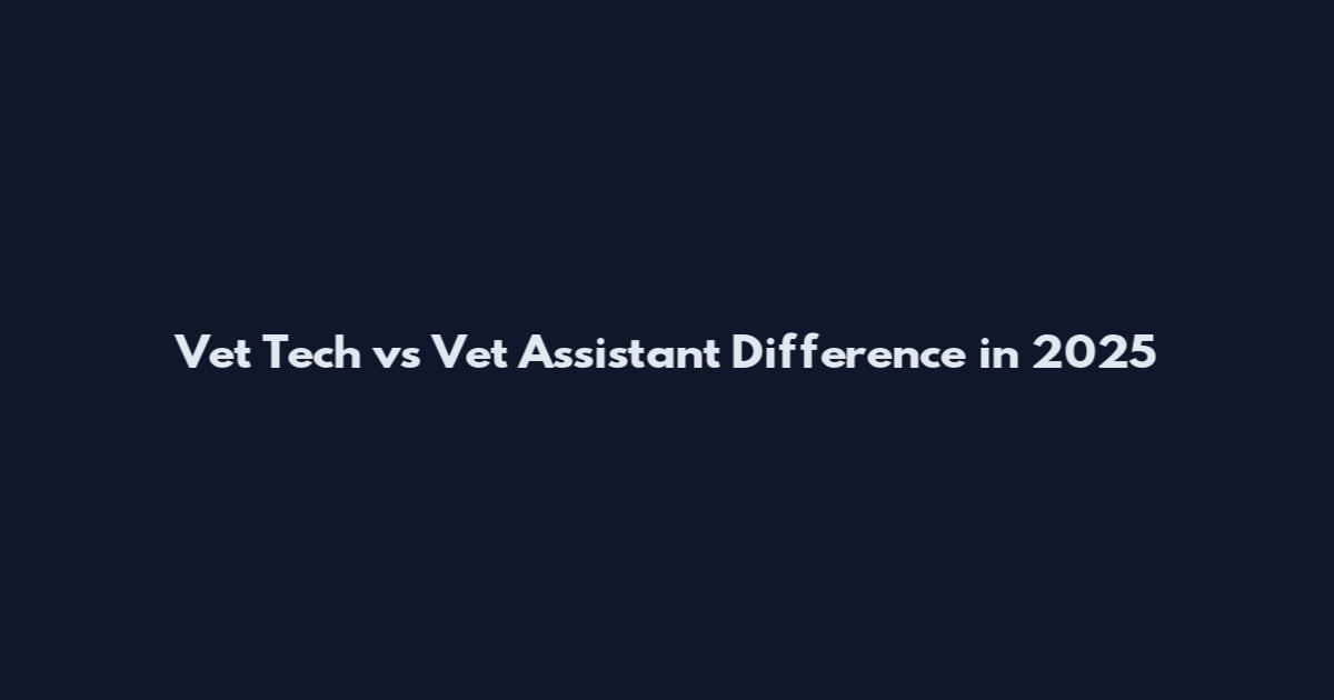 Vet Tech vs Vet Assistant Difference in 2025
