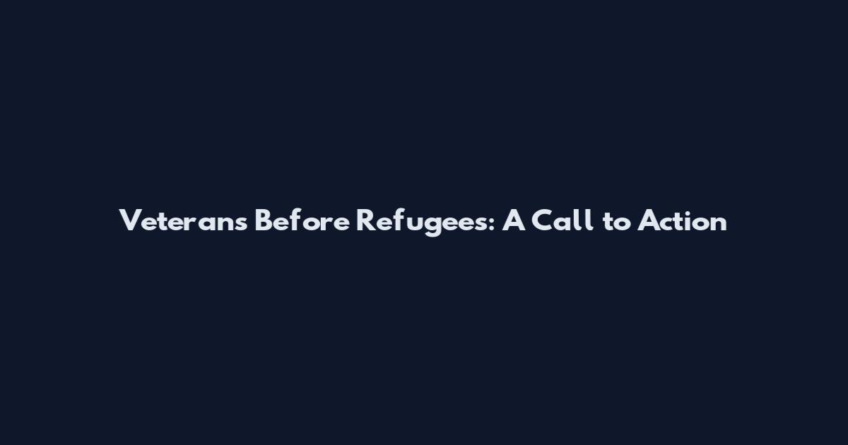 Veterans Before Refugees: A Call to Action