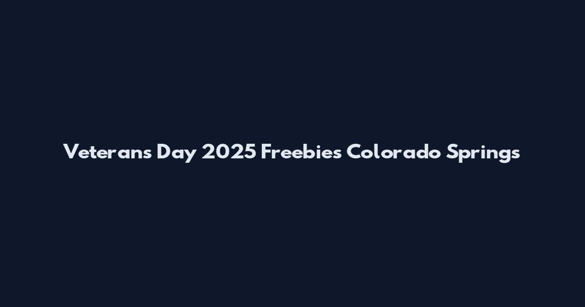 Veterans Day 2025 Freebies Colorado Springs