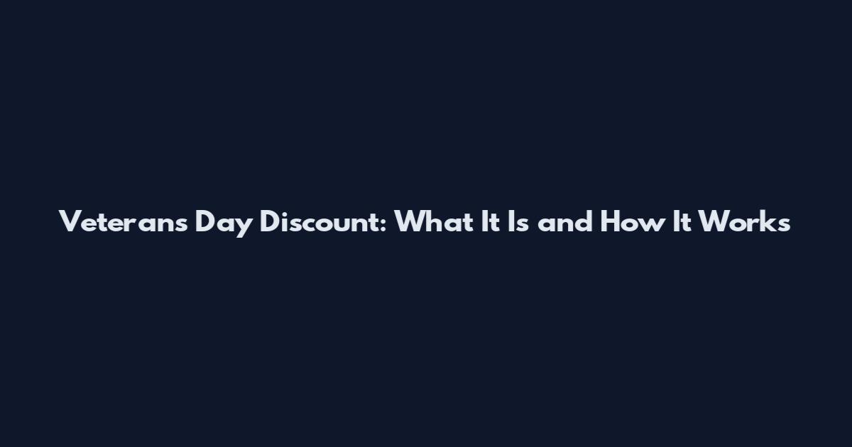 Veterans Day Discount: What It Is and How It Works