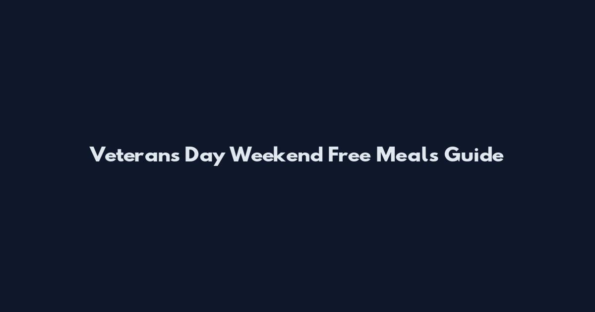 Veterans Day Weekend Free Meals Guide