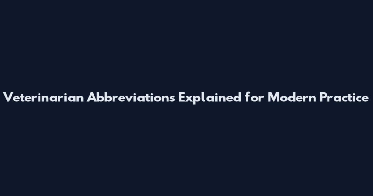 Veterinarian Abbreviations Explained for Modern Practice
