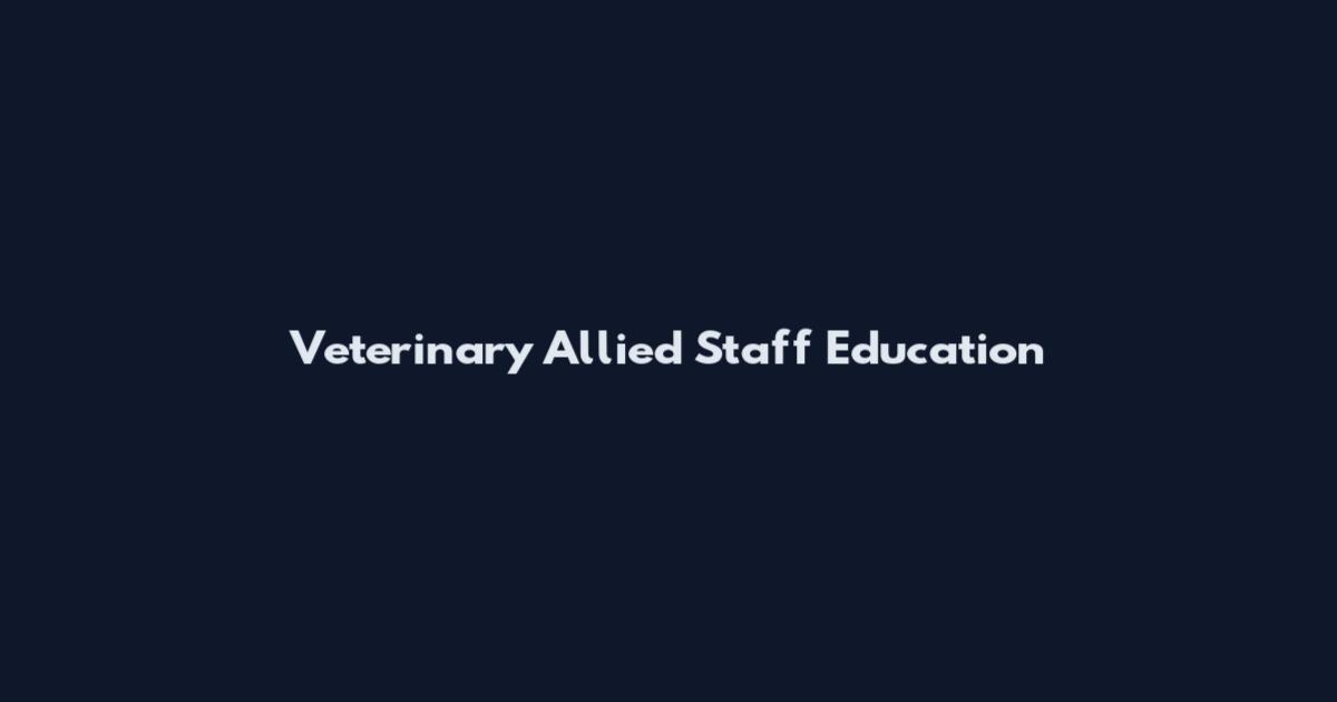 Veterinary Allied Staff Education
