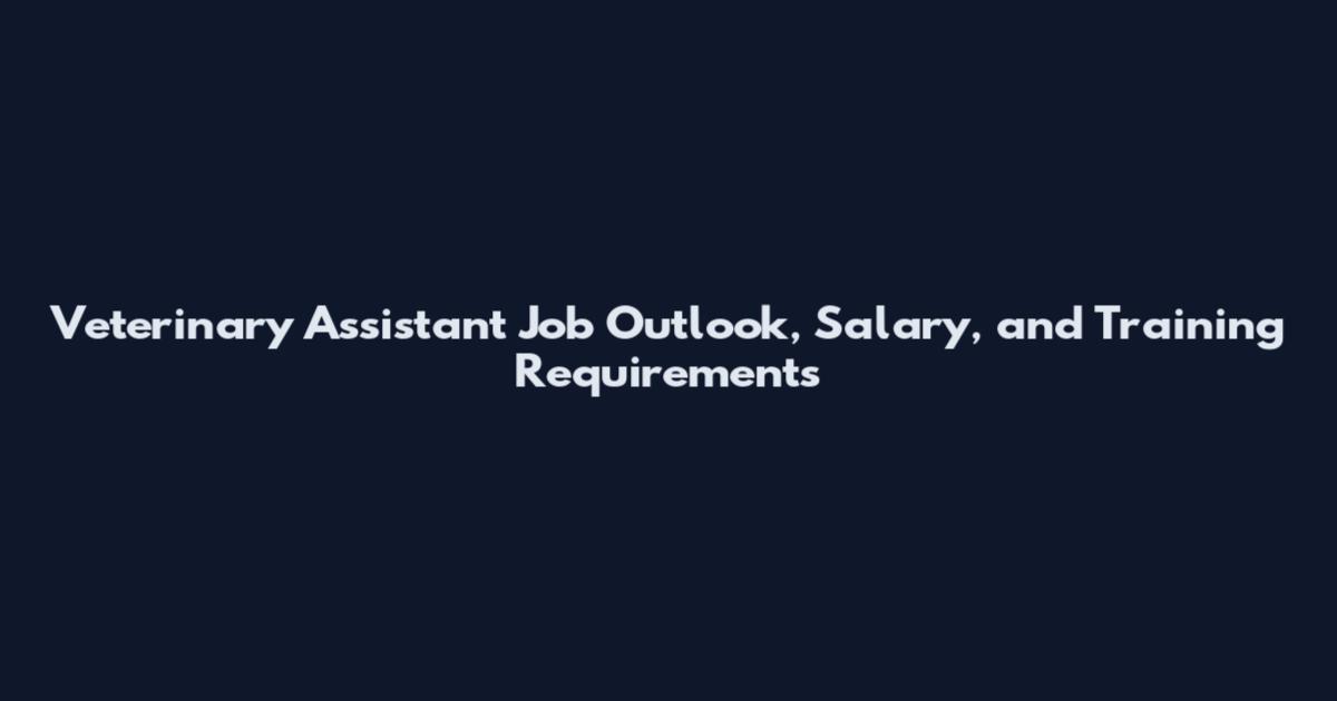 Veterinary Assistant Job Outlook, Salary, and Training Requirements