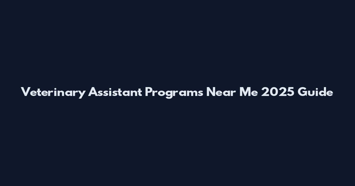 Veterinary Assistant Programs Near Me 2025 Guide
