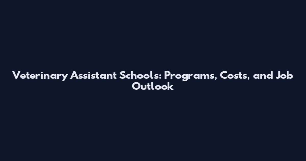 Veterinary Assistant Schools: Programs, Costs, and Job Outlook
