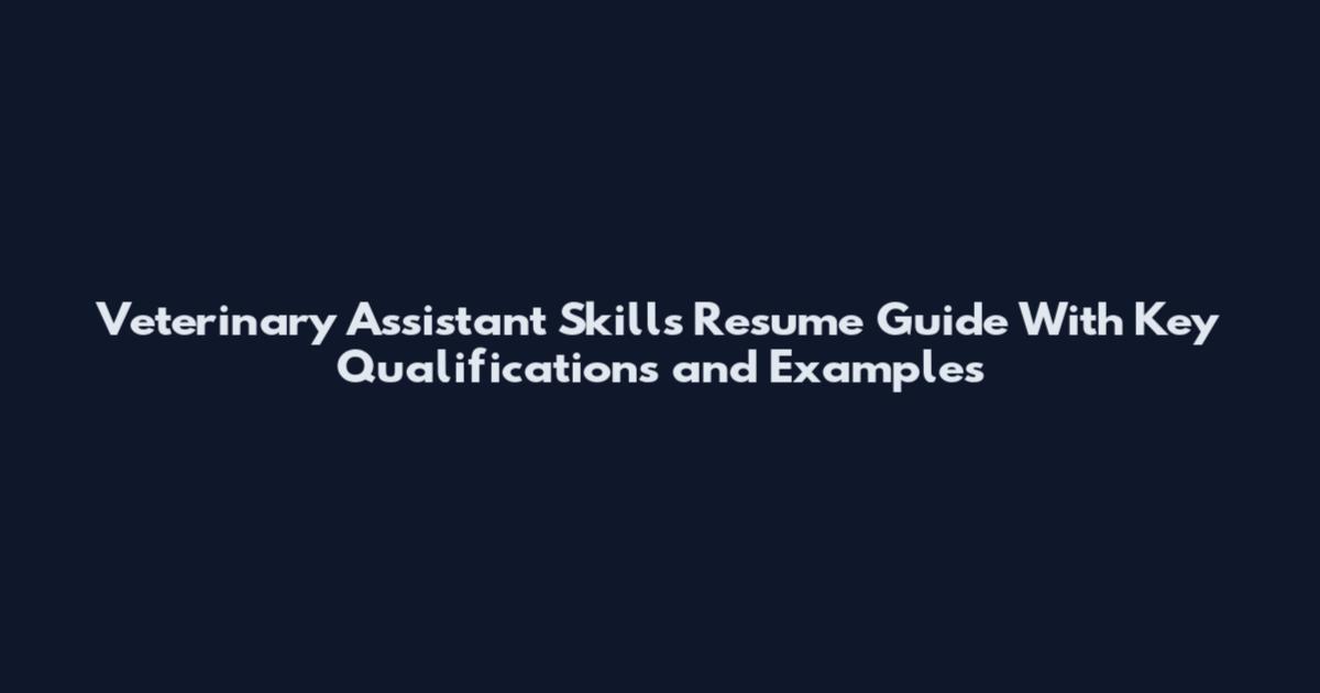 Veterinary Assistant Skills Resume Guide With Key Qualifications and Examples