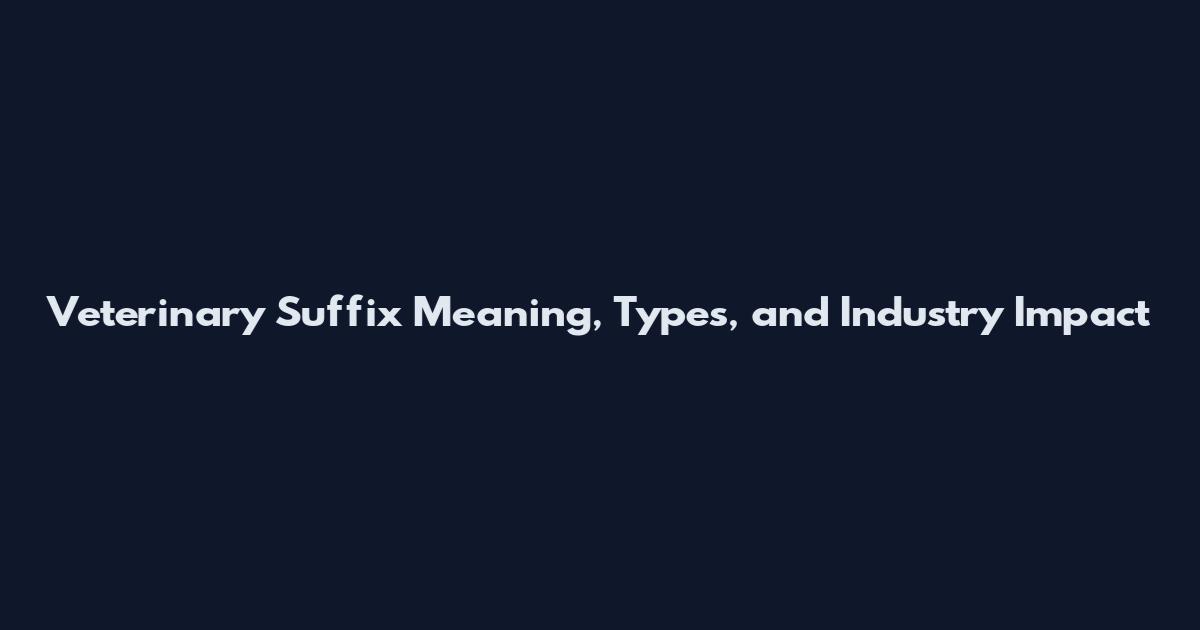 Veterinary Suffix Meaning, Types, and Industry Impact