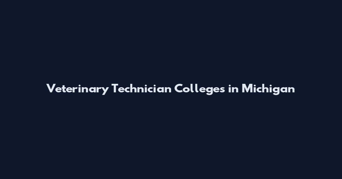 Veterinary Technician Colleges in Michigan