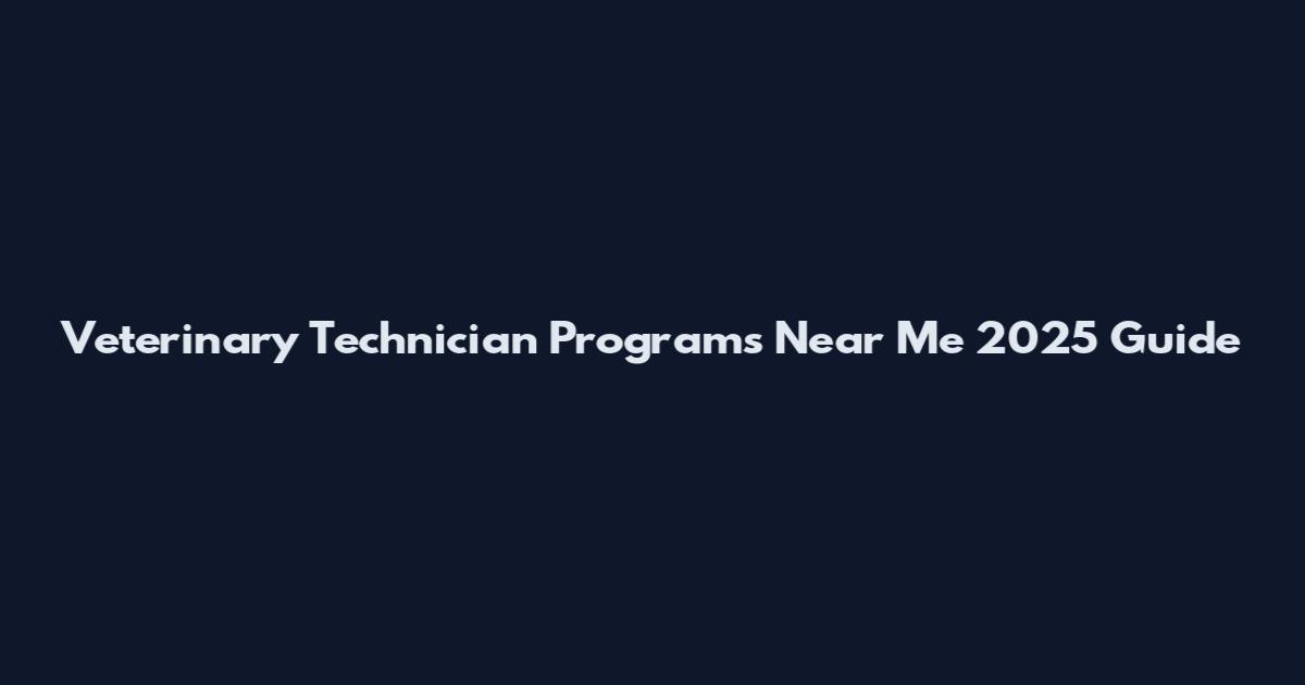 Veterinary Technician Programs Near Me 2025 Guide