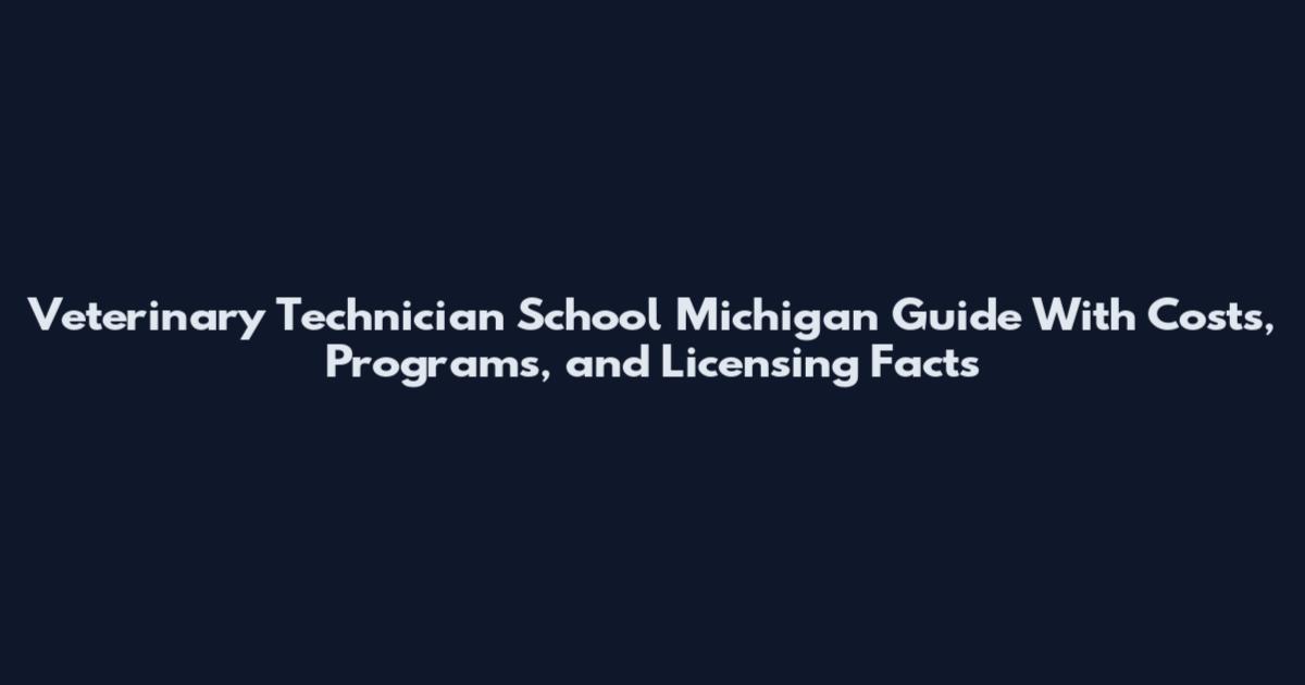 Veterinary Technician School Michigan Guide With Costs, Programs, and Licensing Facts